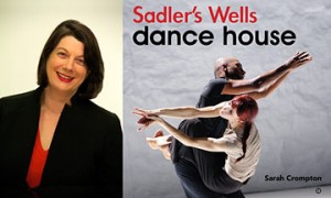 Sarah Crompton and the Sadler's Wells: Dance House book cover.© Sarah Crompton and Tristram Kenton.